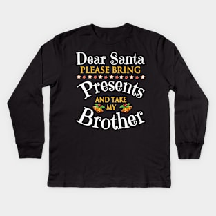 Dear Santa Please Bring Presents And Take My Sister Merry Kids Long Sleeve T-Shirt